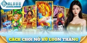 Cách Chơi Nổ Hũ Luôn Thắng