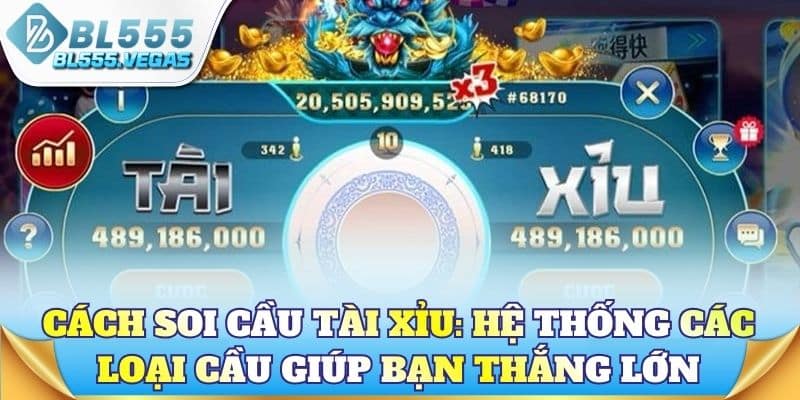 Cách soi cầu tài xỉu: Hệ thống các loại cầu giúp bạn thắng lớn