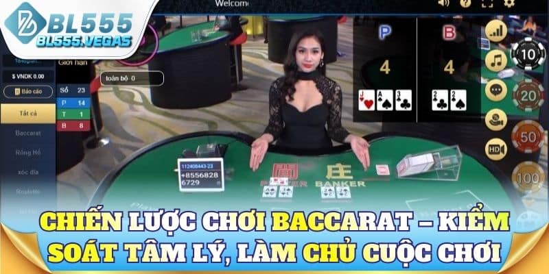 Chiến lược chơi baccarat – Kiểm soát tâm lý, làm chủ cuộc chơi