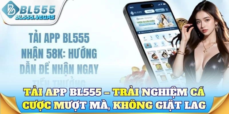 Tải app BL555 – Trải nghiệm cá cược mượt mà, không giật lag