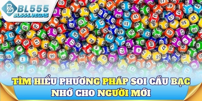Tìm hiểu phương pháp soi cầu bạc nhớ cho người mới
